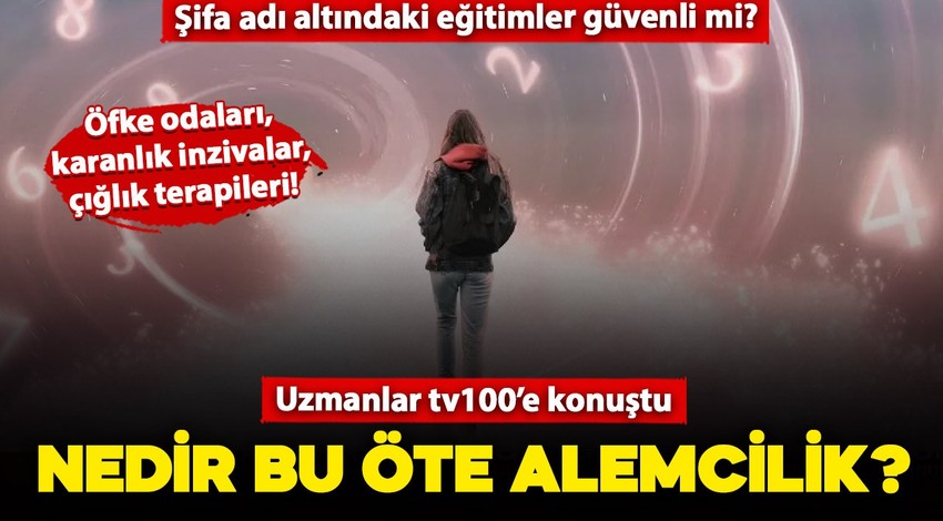 Nedir bu öte alemcilik? Şifa adı altındaki eğitimler güvenli mi? Uzmanlar tv100'e konuştu!