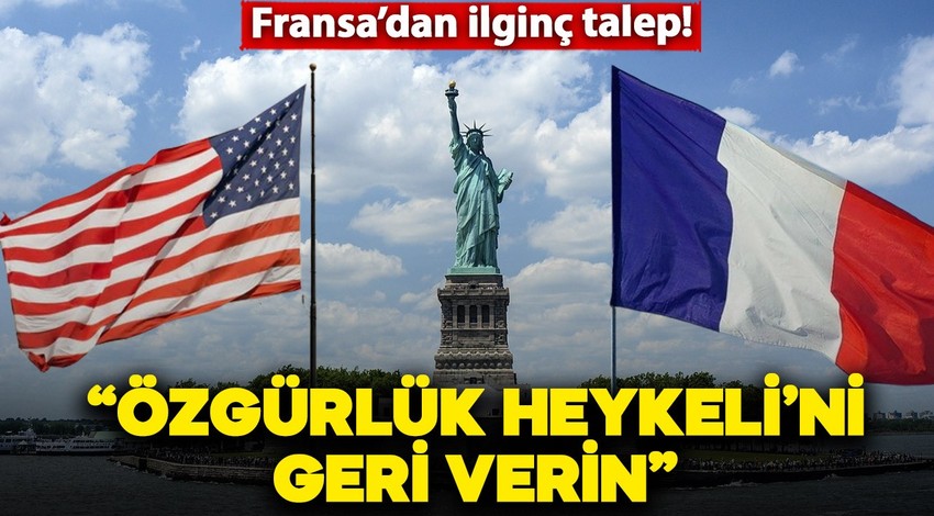 Fransa'dan ilginç istek! "Özgürlük Heykeli'ni geri verin"