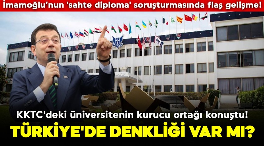 İmamoğlu’nun 'sahte diploma' soruşturmasında flaş gelişme! KKTC'deki üniversitenin kurucu ortağı konuştu! Türkiye'de denkliği var mı?