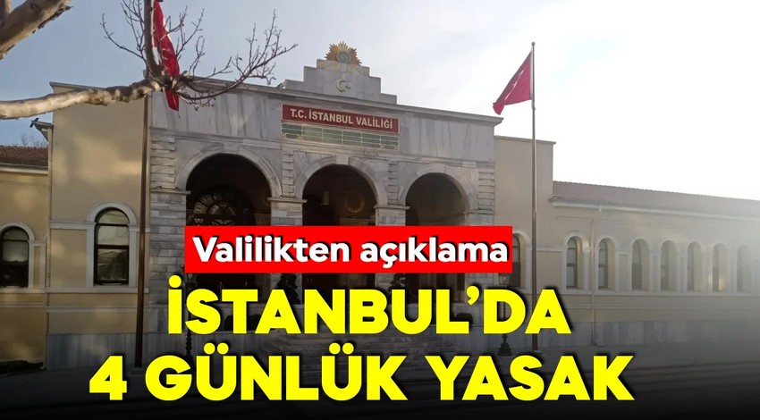 İstanbul Valiliği duyurdu! 4 gün süreyle toplantı ve gösteri yasağı