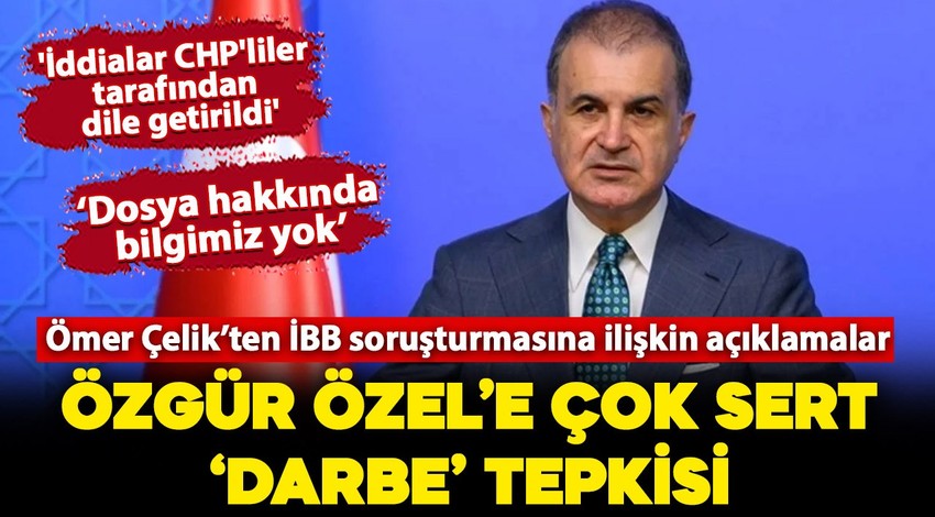 AK Parti Sözcüsü Ömer Çelik'ten Özgür Özel'e çok sert 'darbe' tepkisi: Siyasi akılsızlığın zirvesi!