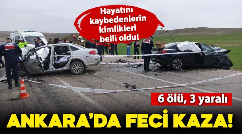 Ankara'da katliam gibi kaza: 6 kişi hayatını kaybetti, 3 kişi yaralandı!