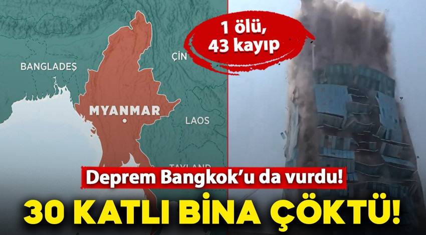 Myanmar'daki deprem Tayland'da yıkıma yol açtı: Bangkok'ta 30 katlı bina çöktü! 1 ölü, 43 kayıp