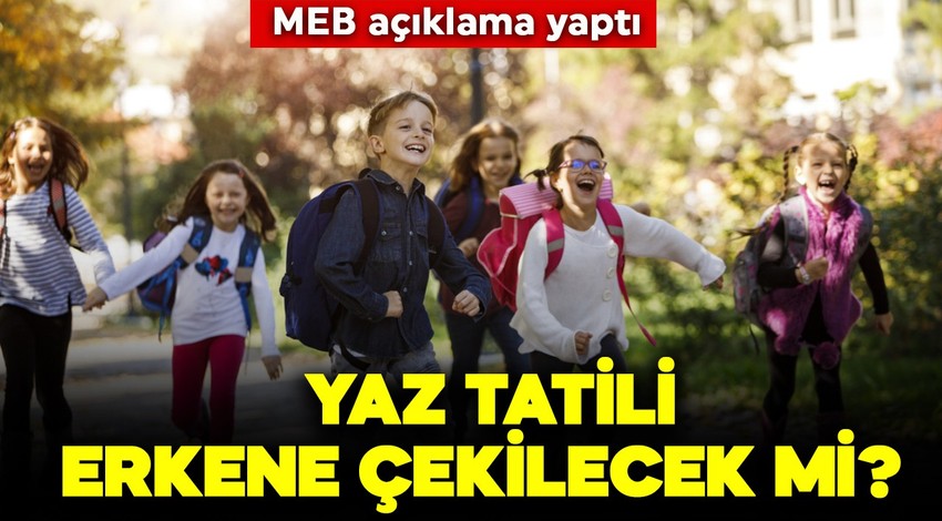 Yaz tatili erkene çekilecek mi? MEB'den yanıt geldi