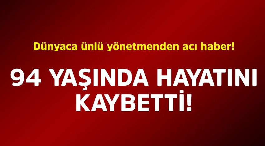 Dünyaca ünlü yönetmenden acı haber! 94 yaşında hayatını kaybetti