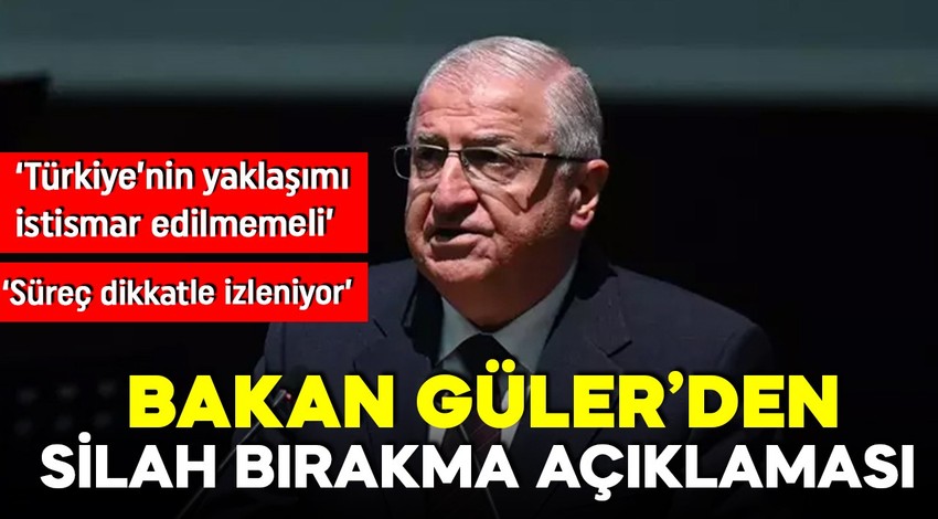 Milli Savunma Bakanı Güler'den 'silah bırakma' açıklaması: Silah bırakmayan her yapı hedefimizdir