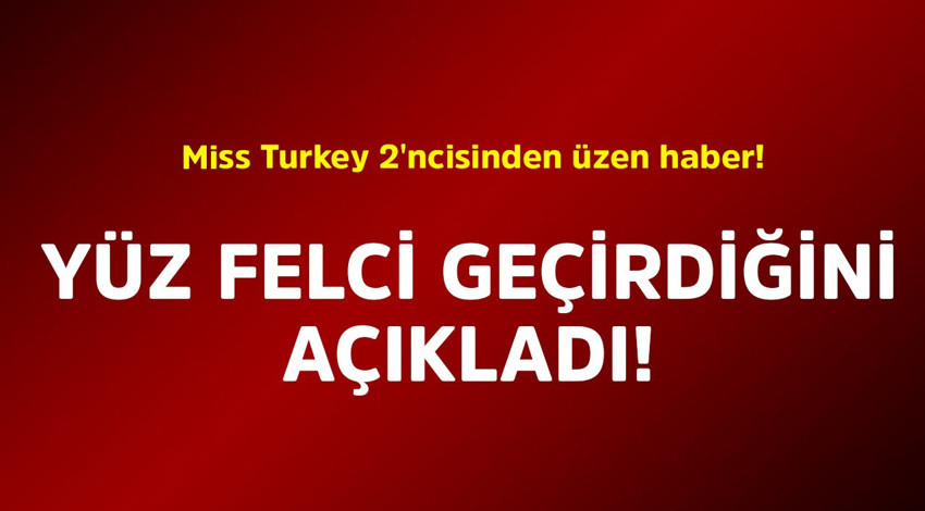 Miss Turkey 2'ncisinden üzen haber! Yüz felci geçirdiğini açıkladı