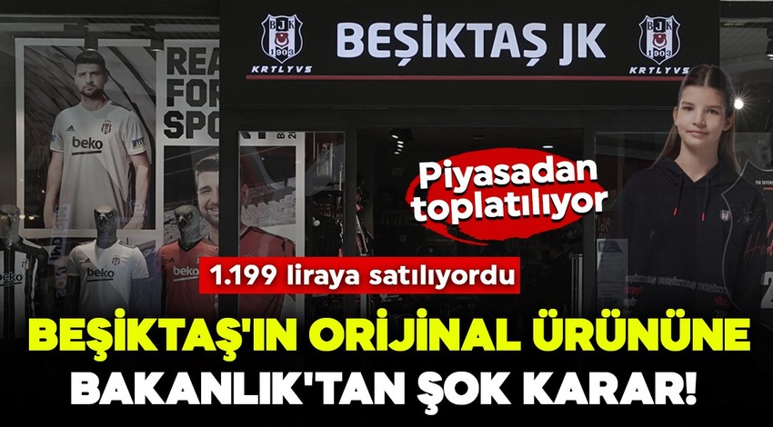 Beşiktaş'ın orijinal ürününe Bakanlık'tan şok karar! 1.199 liraya satılıyordu: Piyasadan toplatılıyor