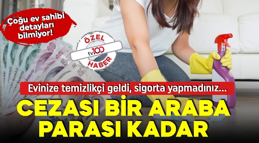 Sigortasız gündelikçi çalıştıran yandı! Günde 20 TL ödememek size bir araba parasına patlayabilir!