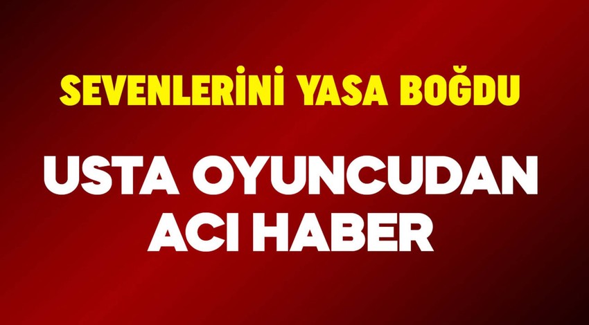 Ünlü yapımlarda rol almıştı! Usta oyuncudan kahreden haber! 62 yaşında hayatını kaybetti