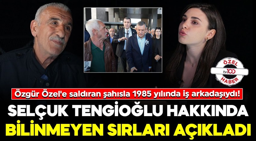 Özgür Özel'e saldıran şahısla 1985 yılında iş arkadaşıydı! Selçuk Tengioğlu hakkında bilinmeyen sırları açıkladı
