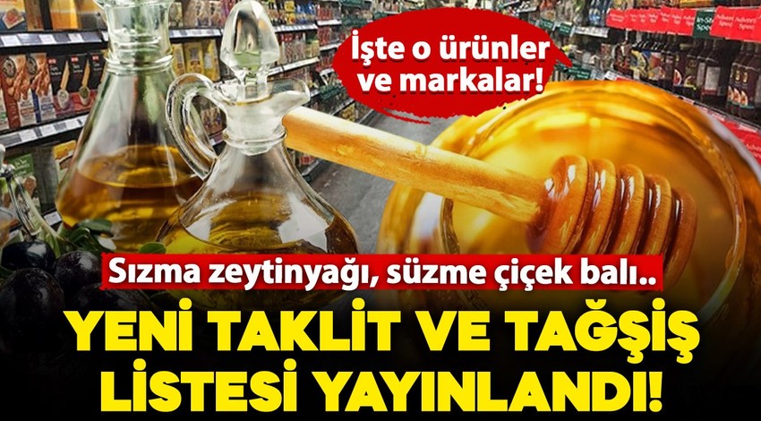 Bakanlık yeni taklit ve tağşiş listesini yayınladı: Sızma zeytinyağı, süzme çiçek balı.. İşte listede yer alan o ürünler ve markalar!