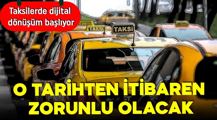 Taksilerde dijital dönüşüm başlıyor! Yeni nesil ödeme araçları yolda! O tarihten itibaren zorunlu olacak!