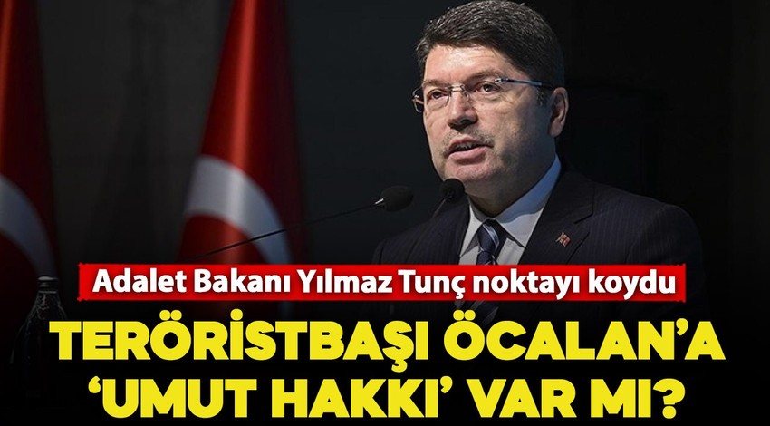 Bakan Tunç noktayı koydu: Terör Örgütü Lideri Öcalan'a 'Umut Hakkı' Var mı?