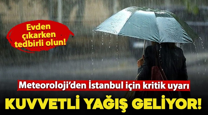 Meteoroloji'den İstanbul için kritik uyarı! Kuvvetli yağış geliyor: Evden çıkarken tedbirli olun