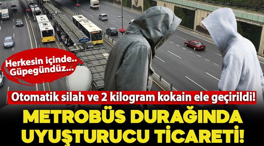 Metrobüs durağında uyuşturucu ticareti: Otomatik silah ve 2 kilogram kokain ele geçirildi!