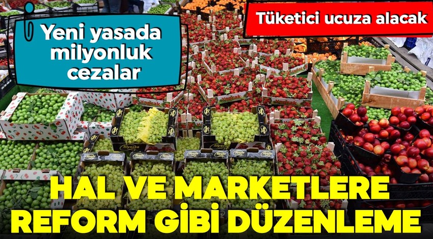 Hal ve marketlere yeni düzenleme geliyor! Yeni yasa ile milyonluk cezalar yolda! Fırsatçıya geçit yok