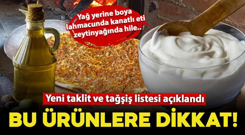 Bu ürünlere dikkat! Yeni taklit ve tağşiş listesi açıklandı: Yağ yerine boya, lahmacunda kanatlı eti, zeytinyağında hile!