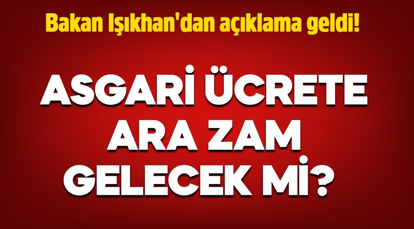 Milyonlarca çalışan merakla bekliyor! Asgari Ücrete ara zam gelecek mi? Bakan Işıkhan'dan açıklama geldi!
