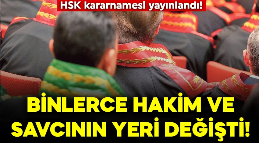 HSK kararnamesi yayınlandı! Binlerce hakim ve savcının yeri değişti