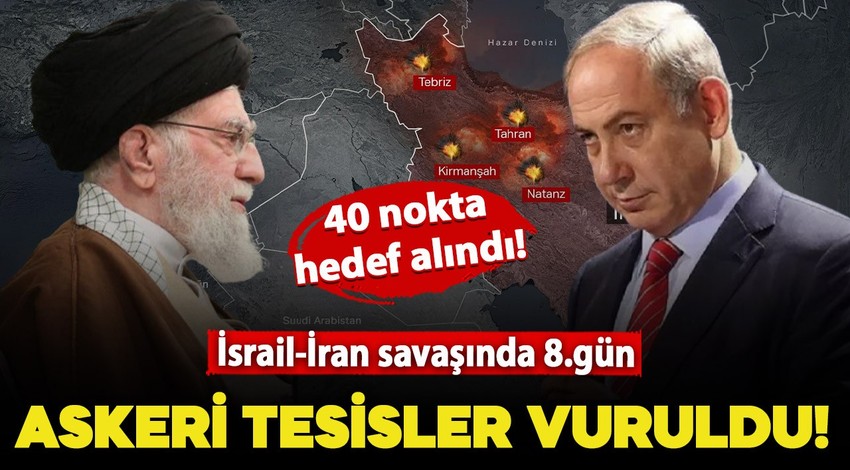 Savaşta 8.gün: İsrail, İran'ın askeri tesislerine hava saldırısı düzenledi!
