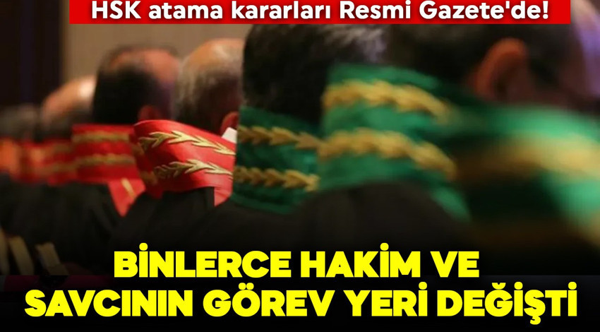 HSK atama kararları Resmi Gazete'de! Binlerce hakim ve savcının görev yeri değişti