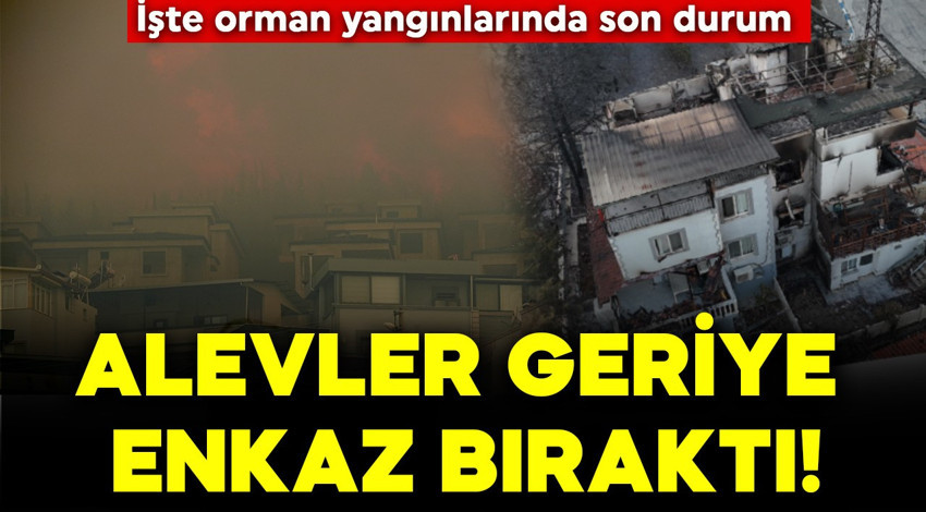 Alevler geriye enkaz bıraktı: Evler kullanılamaz hale geldi! Orman yangınlarında son durum