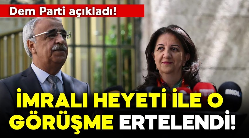 İmralı heyeti ile Adalet Bakanı Yılmaz Tunç görüşmesi ertelendi