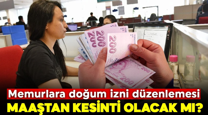 Memurlara doğum izni düzenlemesi! Maaştan kesinti olacak mı?