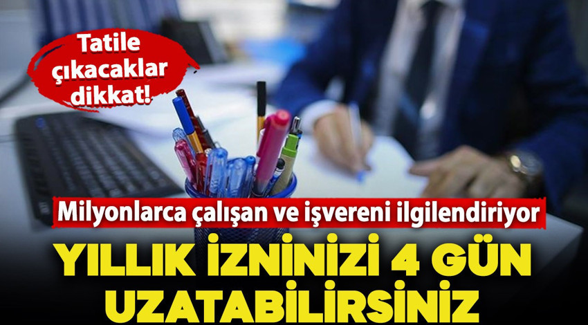 Milyonlarca çalışan ve işvereni ilgilendiriyor: Yıllık izninizi 4 gün eksik kullanıyor olabilirsiniz!