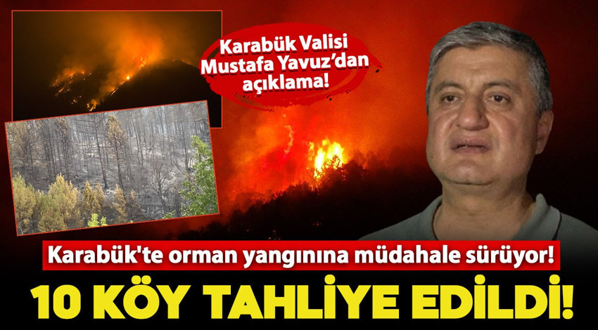 Karabük'te orman yangınına müdahale sürüyor! Karabük Valisi Mustafa Yavuz: "10 köyü boşalttık"
