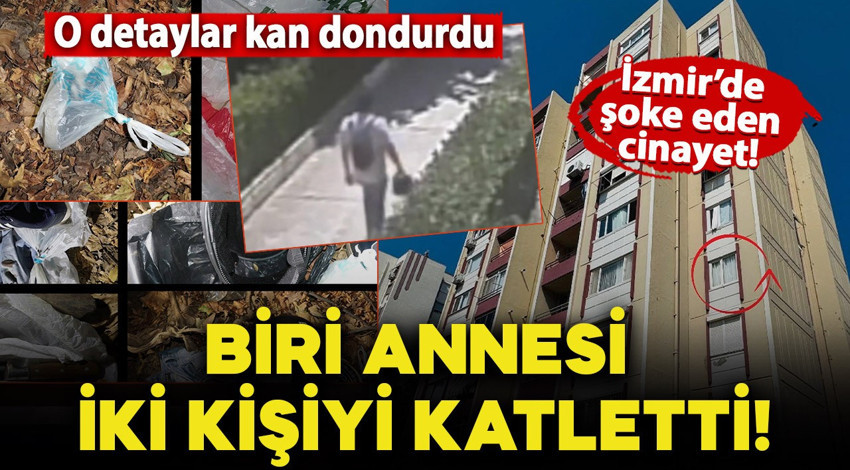 İzmir'de çifte cinayet; Annesi ve birlikte yaşadığı adamı katletti! O detaylar kan dondurdu