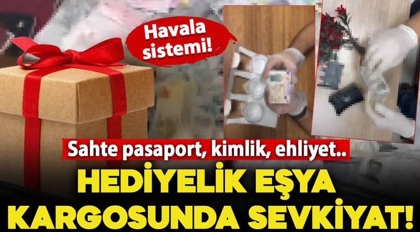 Hediyelik eşya kargosuyla sahte belge sevkiyatı! Paralar 'Havala' sistemi ile gönderilmiş