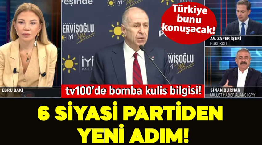 Türkiye bunu konuşacak! tv100’de bomba kulis bilgisi! 6 siyasi partiden yeni adım