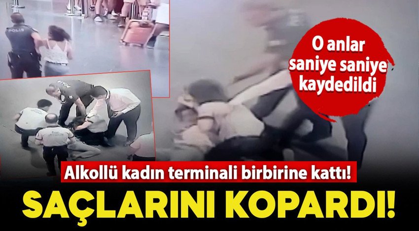 Alkollü kadın terminali birbirine kattı! O anlar saniye saniye kameraya yansıdı