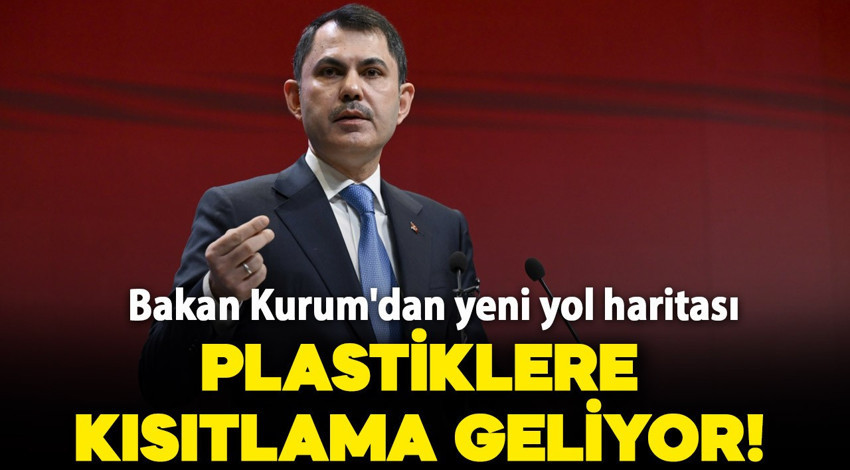 Bakan Kurum'dan yeni yol haritası: Tek kullanımlık plastiklere kısıtlama geliyor!