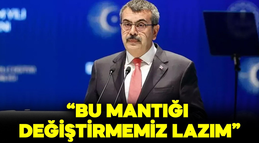 Milli Eğitim Bakanı Yusuf Tekin: "Bu mantığı değiştirmemiz lazım"