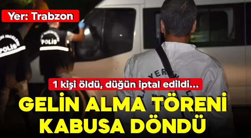 Gelin alma töreni kabusa döndü! 1 kişi öldü, düğün iptal edildi!