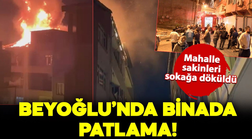 Beyoğlu’nda binada patlama! Mahalle halkı sokağa döküldü