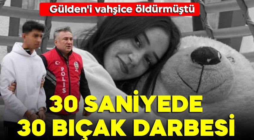 16 yaşındaki Gülden'i öldürmüştü! Sanığın ifadesi kan dondurdu: '30 saniyede 30 bıçak darbesi'