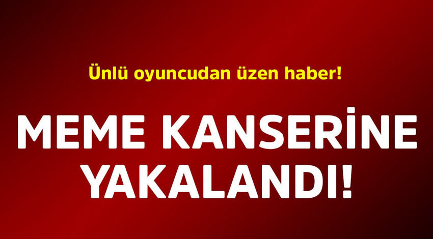 Ünlü oyuncudan üzen haber! Meme kanserine yakalandı
