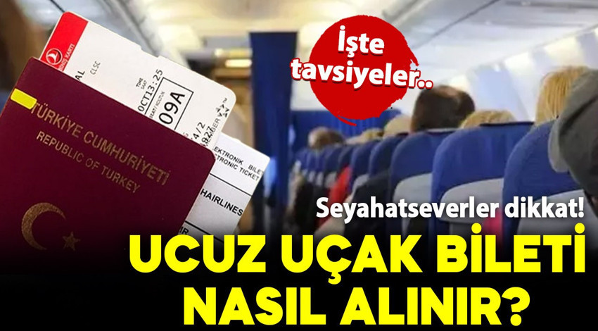 Seyahatseverler dikkat! Ucuz uçak bileti nasıl alınır? İşte tavsiyeler