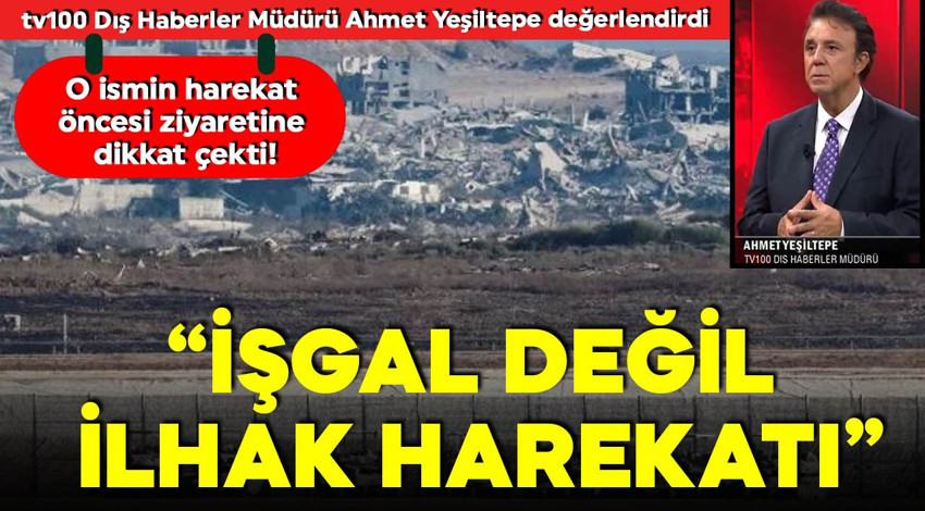 tv100 Dış Haberler Müdürü Ahmet Yeşiltepe, İsrail'in Gazze harekatını değerlendirdi! O ismin ziyaretine dikkat çekti: "İşgal değil ilhak harekatı"