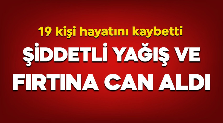 Şiddetli yağış ve fırtına can aldı: 19 kişi öldü
