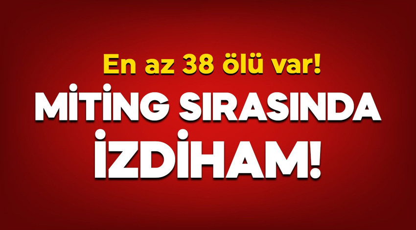 Miting sırasında izdiham: En az 38 ölü var