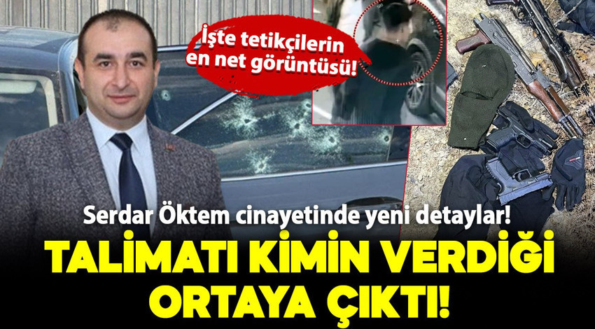 Serdar Öktem cinayetinde yeni detaylar: Talimatı veren ortaya çıktı! İşte tetikçilerin en net görüntüsü