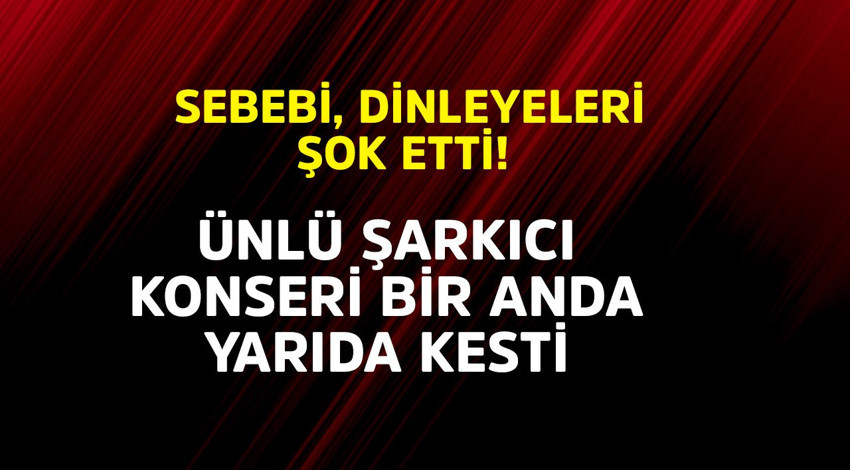 Ünlü şarkıcı konseri bir anda yarıda kesti! Sebebi dinleyenlerini şok etti