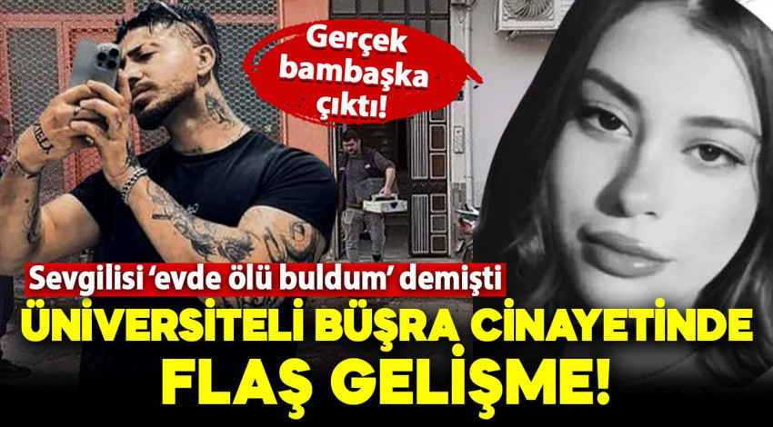 Sevgilisi tarafından ölü bulunmuştu! Üniversiteli Büşra Cin cinayetinde flaş gelişme