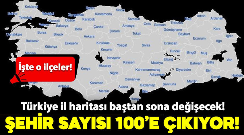 İşte il olacak 19 ilçe... Türkiye il haritası baştan sona değişecek! Plakalar bile hazır: Şehir sayısı 100'e çıkıyor