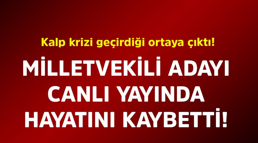 Milletvekili adayı canlı yayında hayatını kaybetti! Kalp krizi geçirdiği ortaya çıktı
